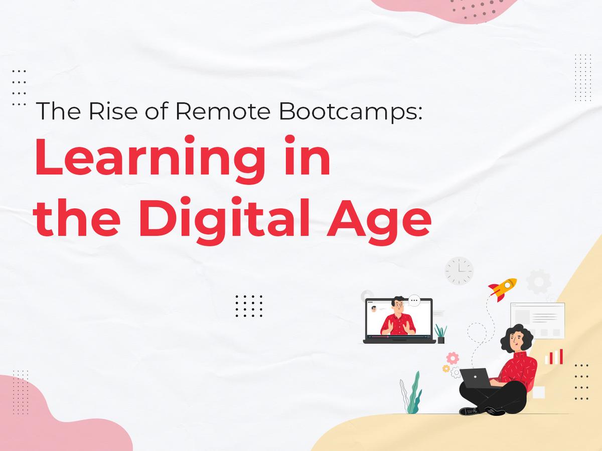 The Rise of Remote Bootcamps: Learning in the Digital Age