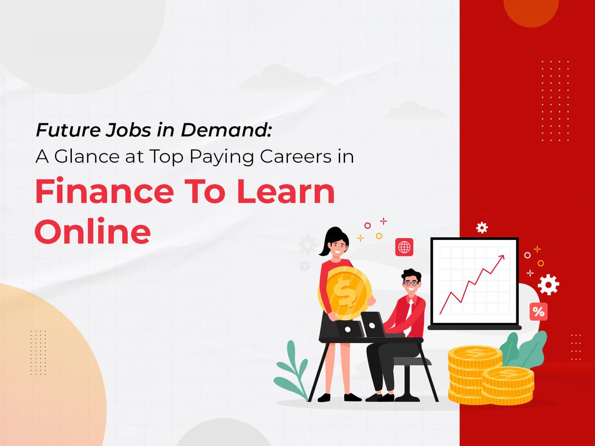 Future Jobs in Demand: A Glance at Top Paying Careers in Finance To Learn Online