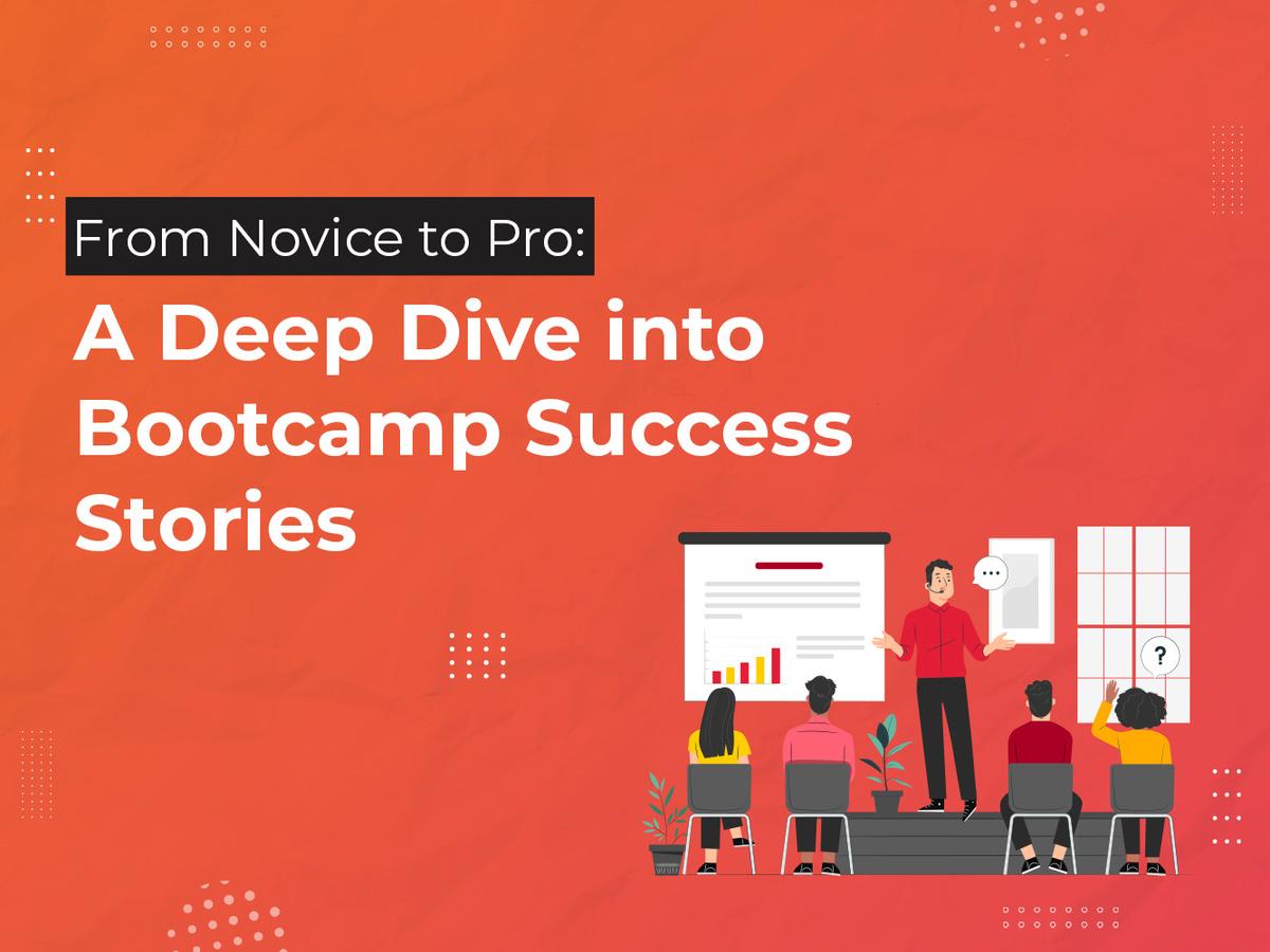 From Novice to Pro: A Deep Dive into Bootcamp Success Stories