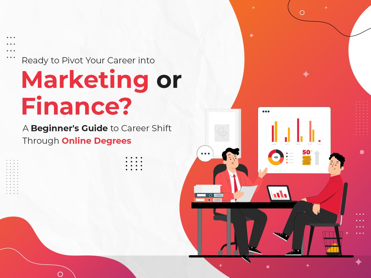 Ready to Pivot Your Career into Marketing or Finance? A Beginner's Guide to Career Shift Through Online Degrees