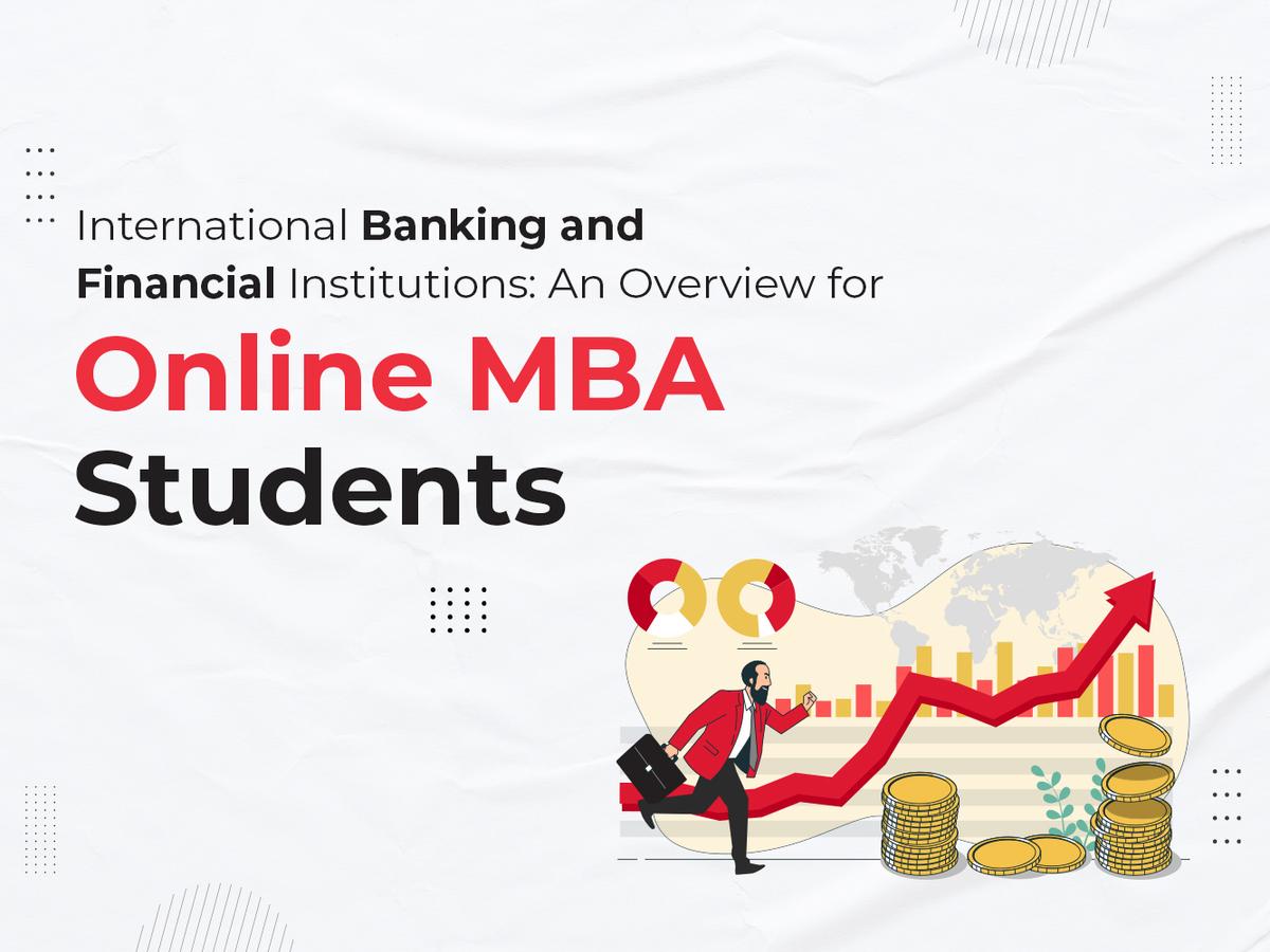 International Banking and Financial Institutions: An Overview for Online MBA Students