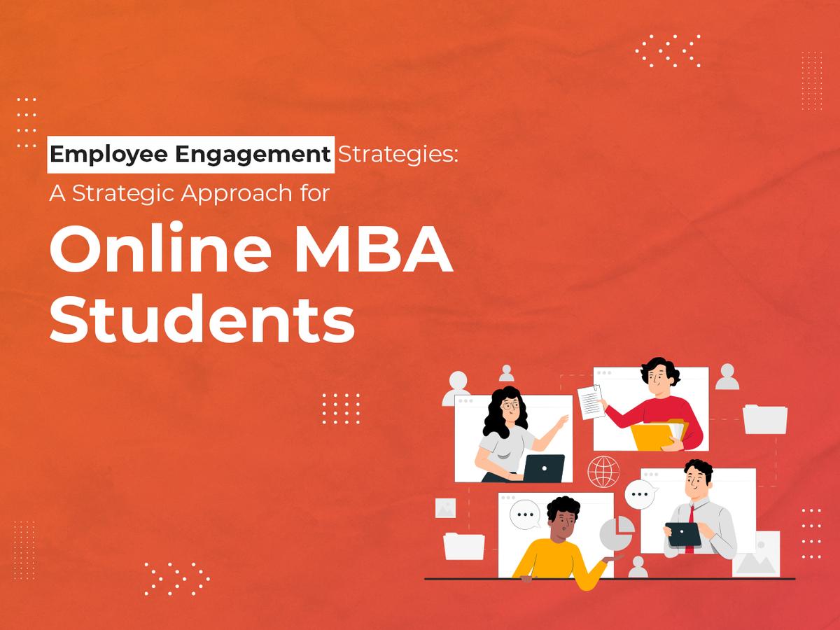 Employee Engagement Strategies: A Strategic Approach for Online MBA Students