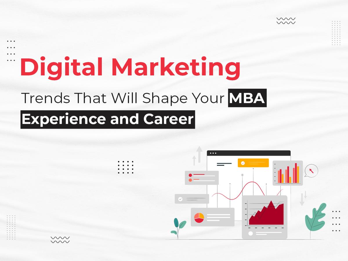 Digital Marketing Trends That Will Shape Your MBA Experience and Career