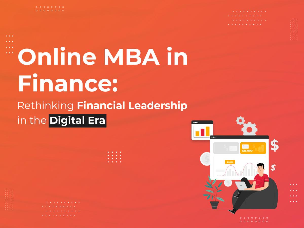Online MBA in Finance: Rethinking Financial Leadership in the Digital Era