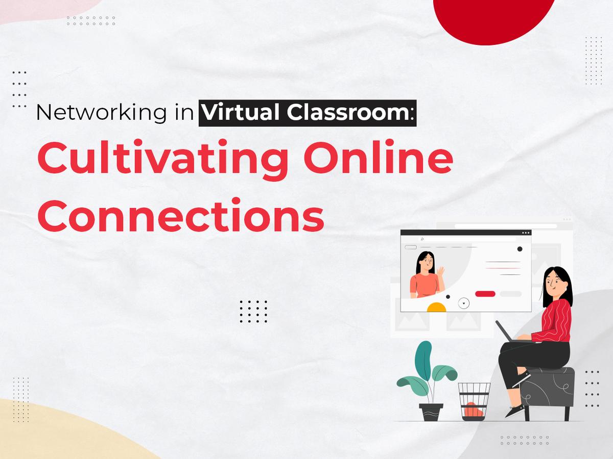 Networking in Virtual Classroom: Cultivating Online Connections