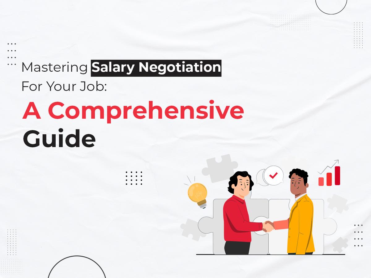 Mastering Salary Negotiation For Your Job: A Comprehensive Guide