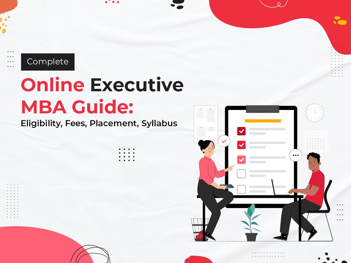 Complete Online Executive MBA Guide: Eligibility, Fees, Placement, Syllabus