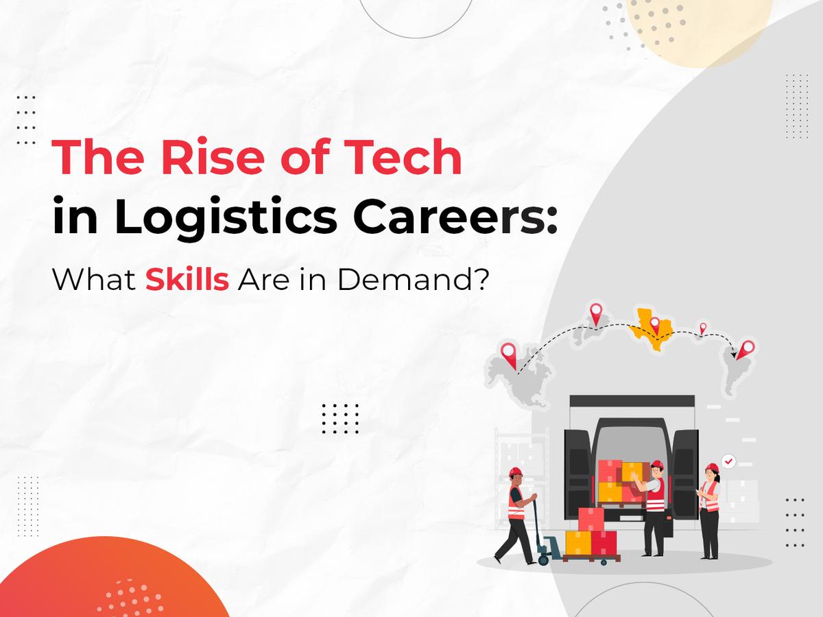 The Rise of Tech in Logistics Careers: What Skills Are in Demand?
