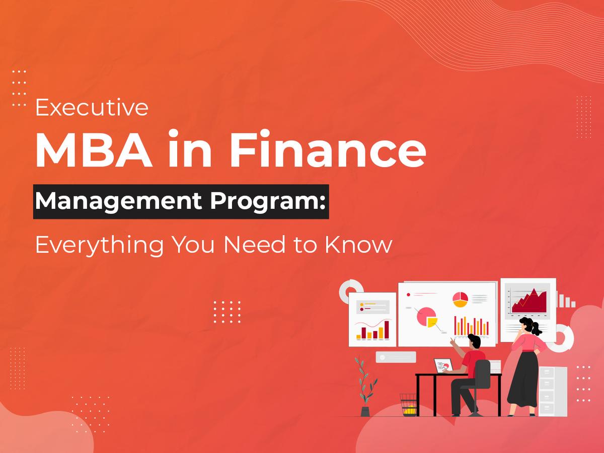 Executive MBA in Finance Management Program: Everything You Need to Know