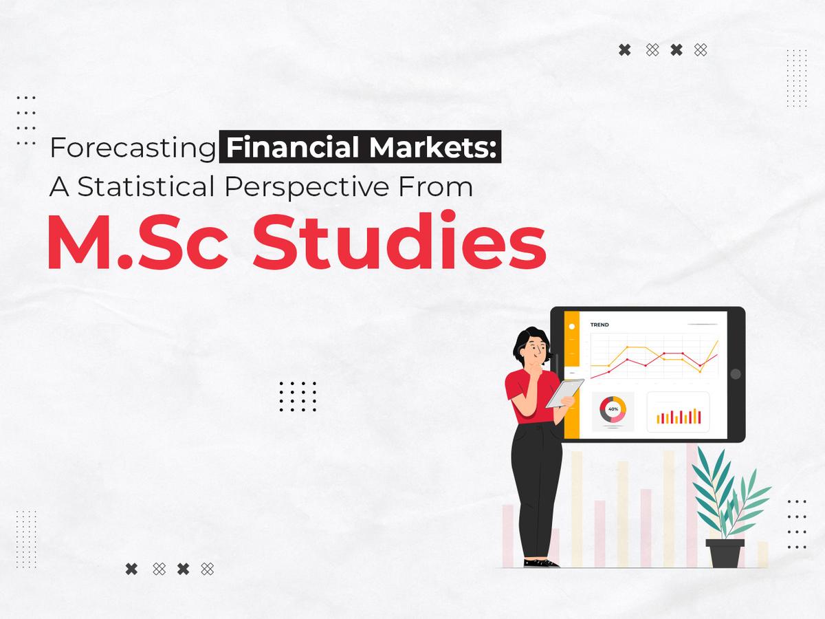 Forecasting Financial Markets: A Statistical Perspective from M.Sc Studies