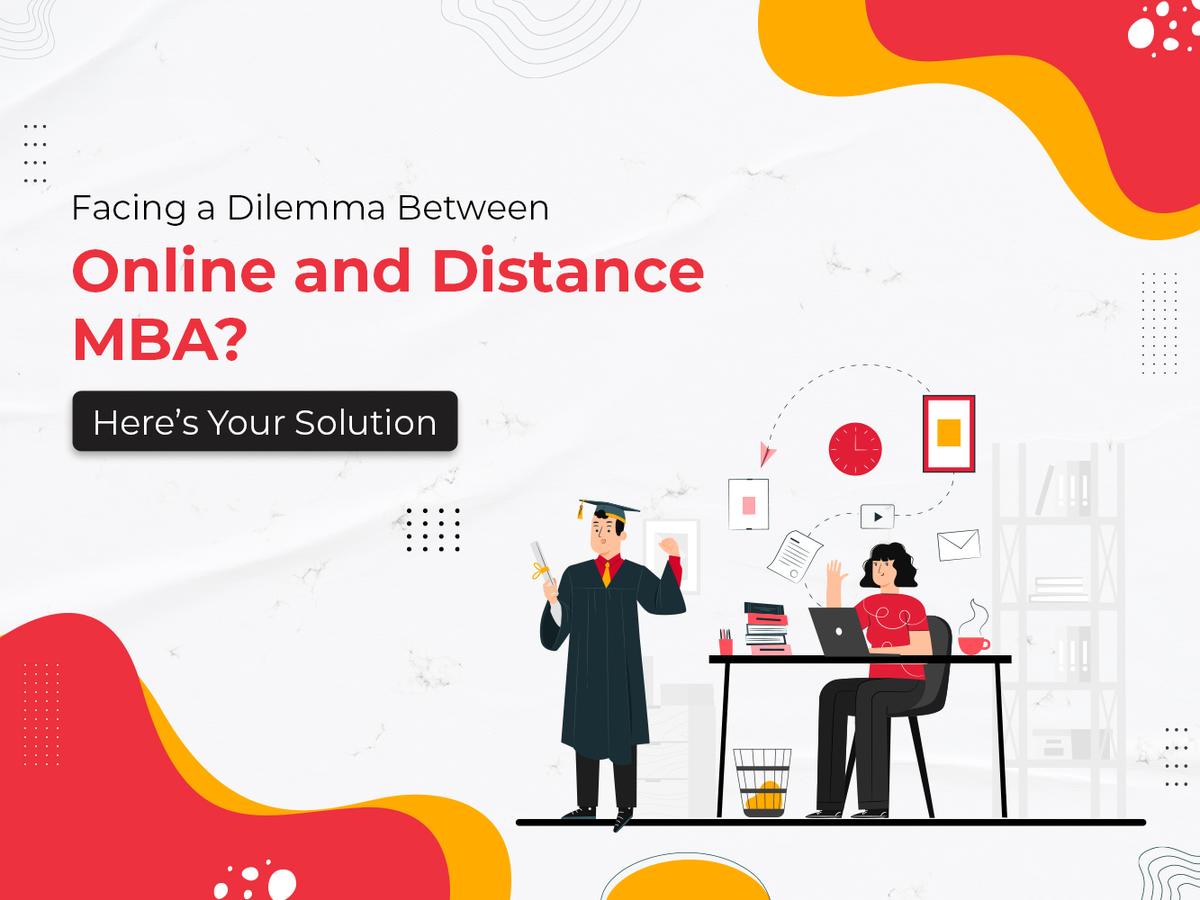Facing a Dilemma Between Online and Distance MBA? Here's Your Solution