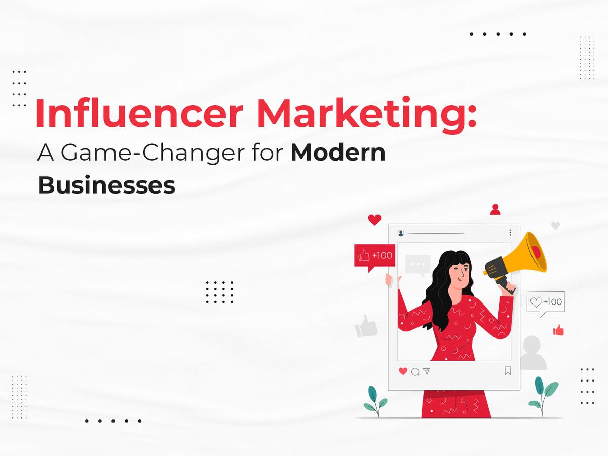 Influencer Marketing: A Game-Changer for Modern Businesses