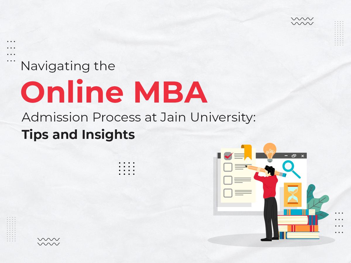 Navigating the Online MBA Admission Process at Jain University: Tips and Insights