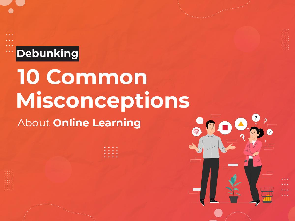 Debunking 10 Common Misconceptions About Online Learning