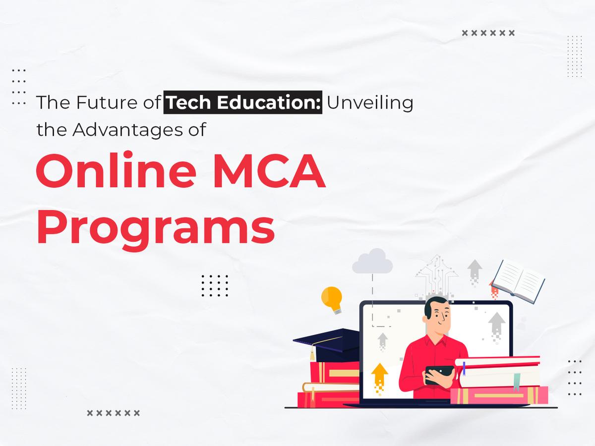 The Future of Tech Education: Unveiling the Advantages of Online MCA Programs