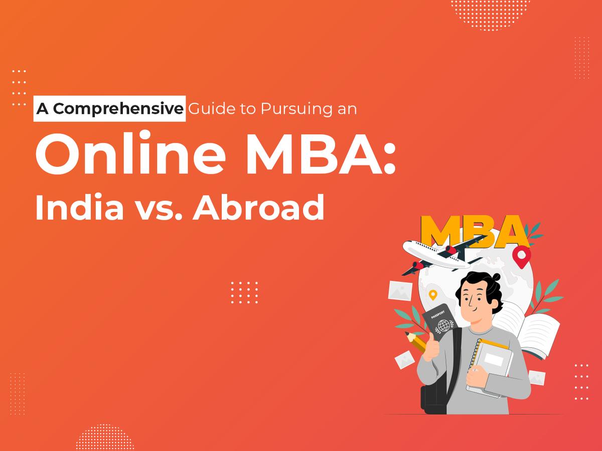 A Comprehensive Guide to Pursuing an Online MBA: India vs. Abroad