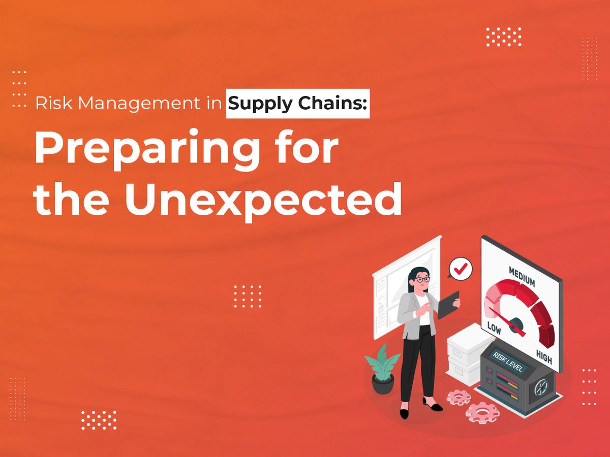 Risk Management in Supply Chains: Preparing for the Unexpected
