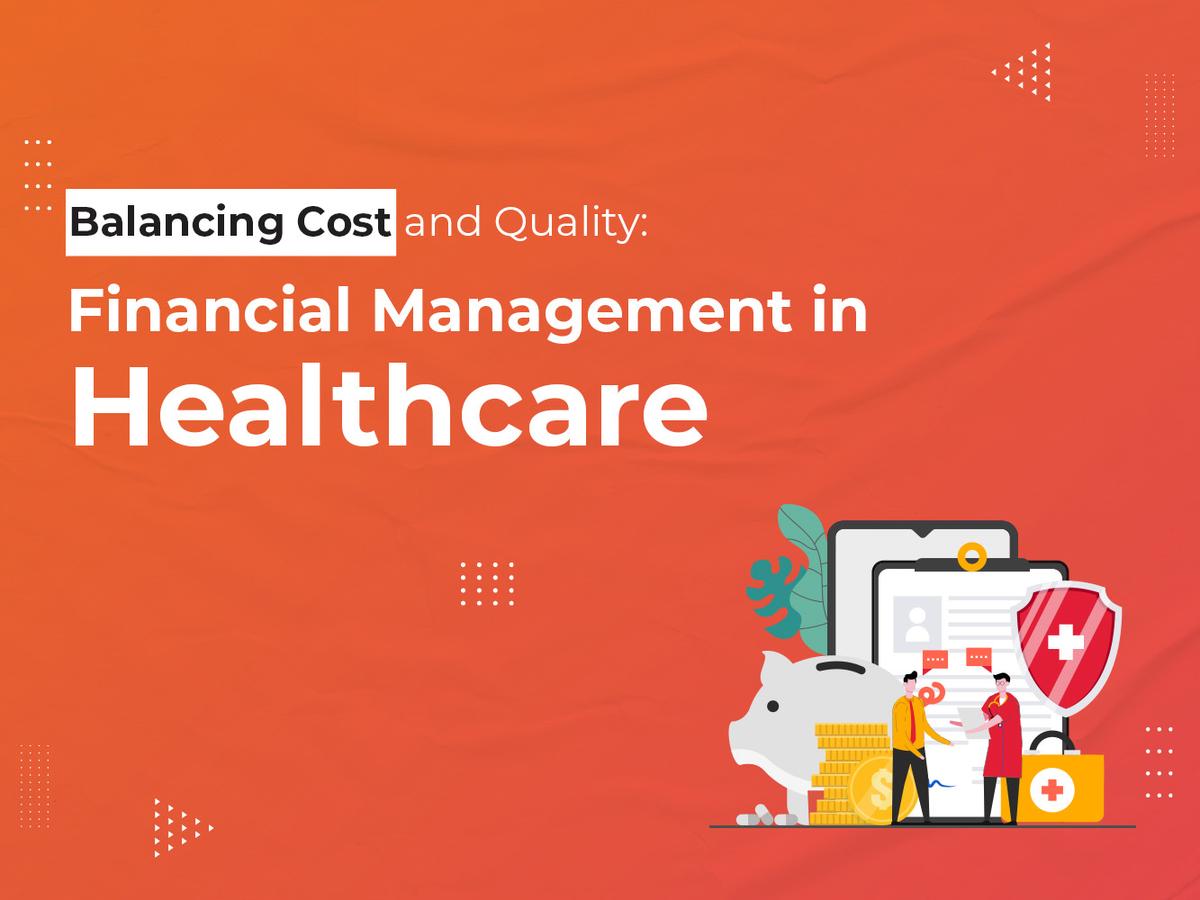 Balancing Cost and Quality: Financial Management in Healthcare