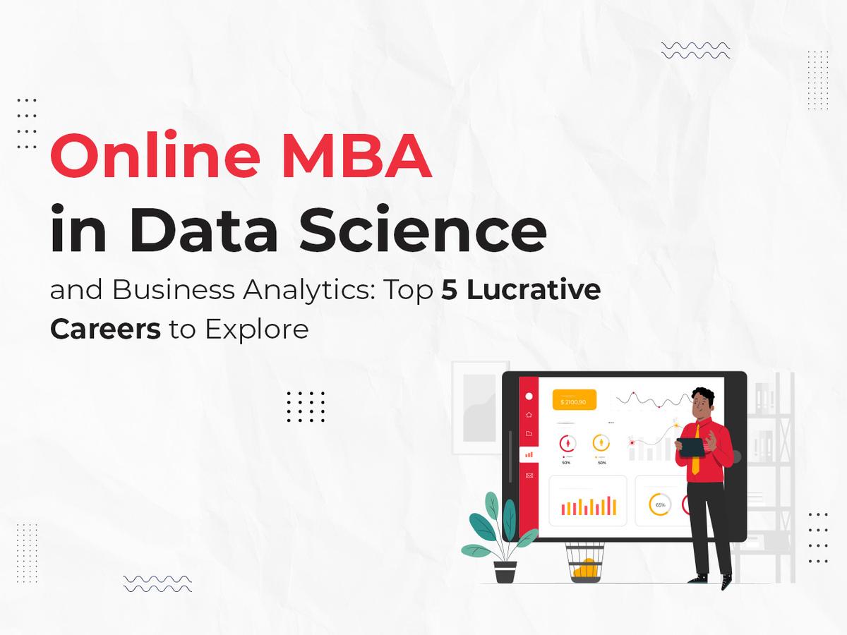 Online MBA in Data Science and Business Analytics: Top 5 Lucrative Careers to Explore