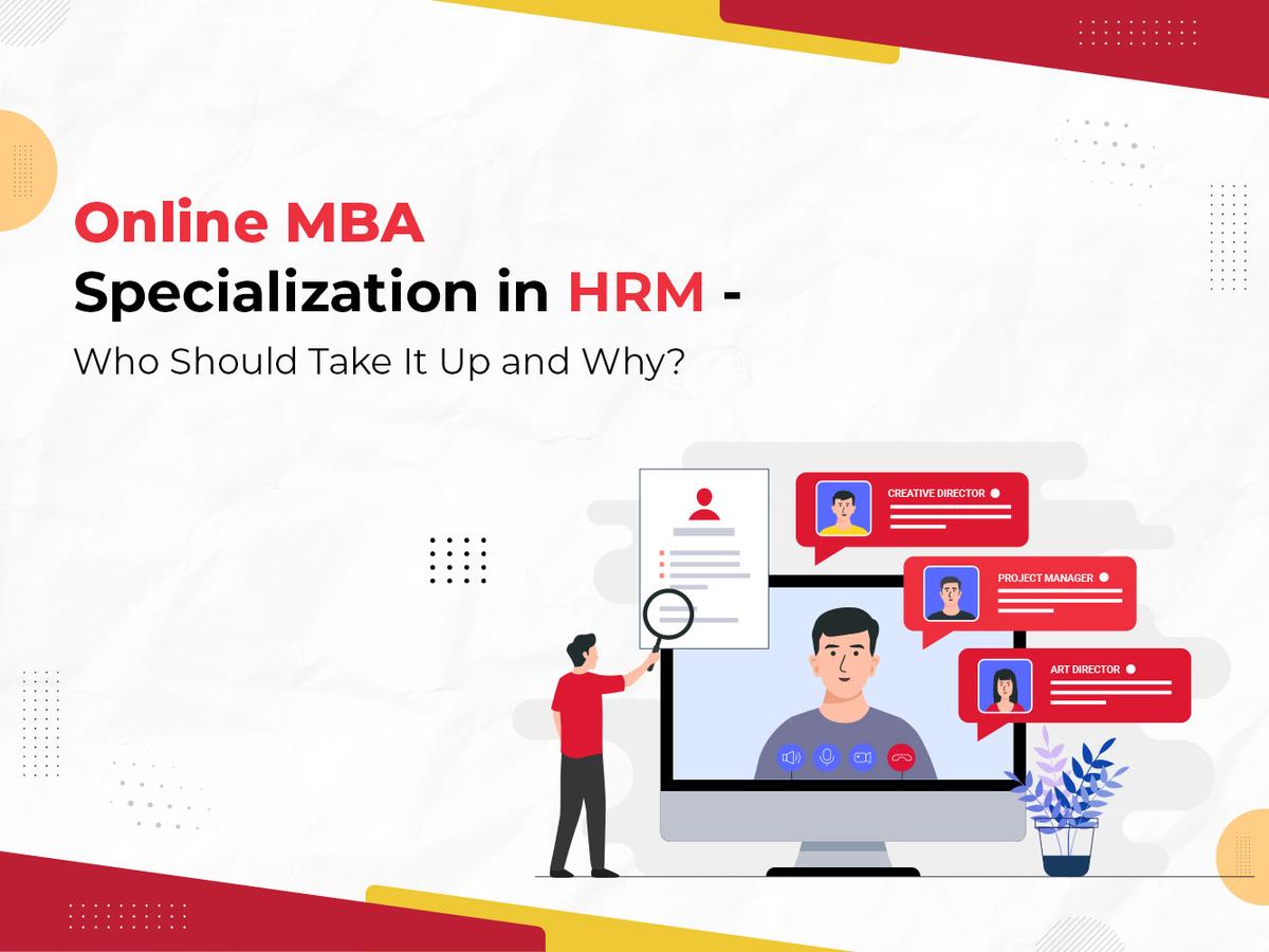 Online MBA Specialization in HRM - Who Should Take It Up and Why?